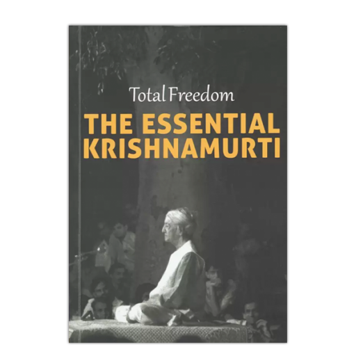 Total Freedom – The Essential Krishnamurti – Krishnamurti Foundation ...
