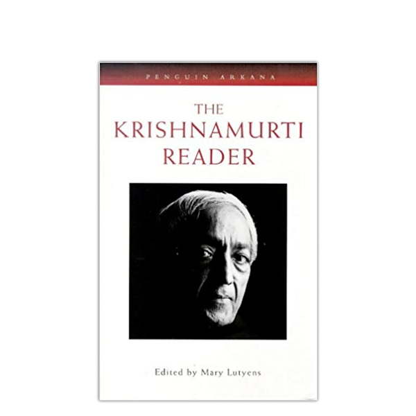 The Krishnamurti Reader Krishnamurti Foundation India, Mumbai Centre